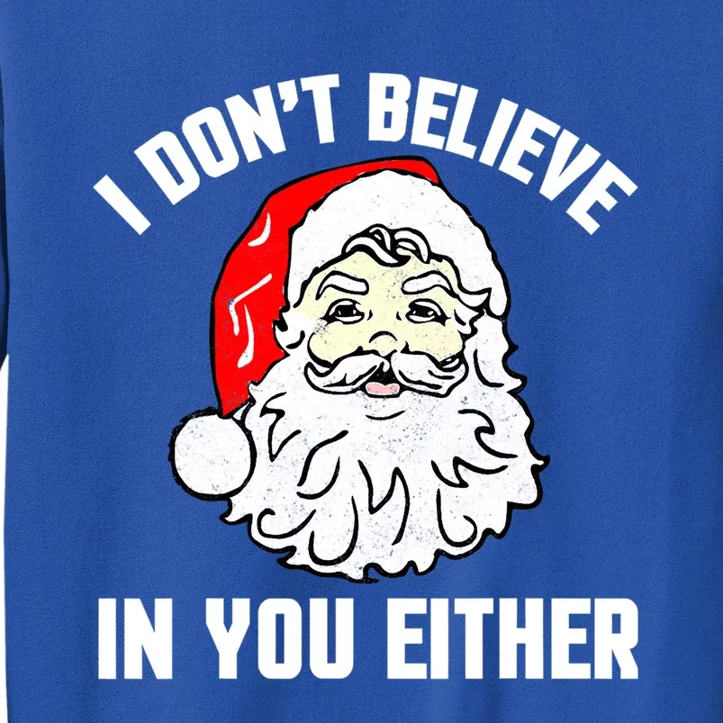 I Dont Believe In You Either Funny Christmas Gift Tall Sweatshirt