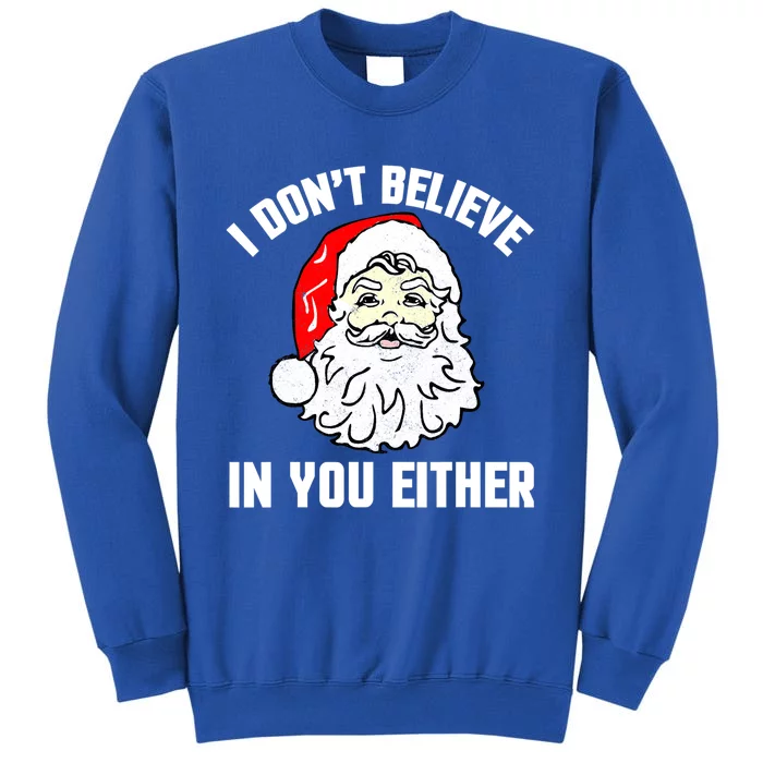 I Dont Believe In You Either Funny Christmas Gift Tall Sweatshirt