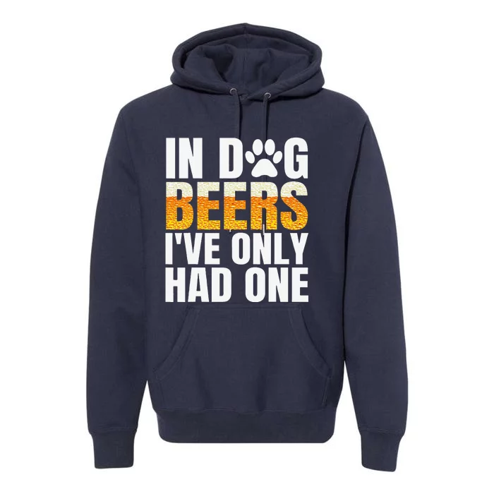 In Dog Beers Ive Only Had One Funny ETOH Tee Premium Hoodie