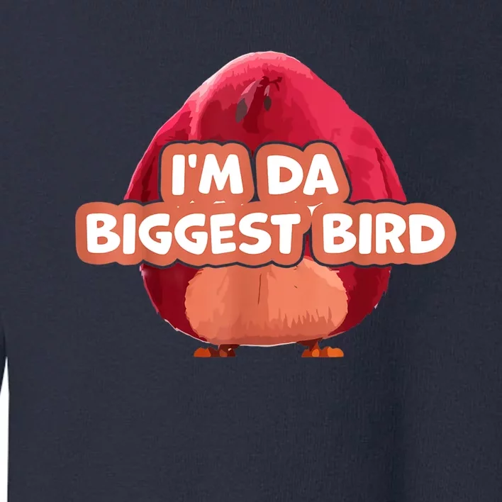 I'm Da Biggest Bird , I'm The Biggest Bird Meme Toddler Sweatshirt