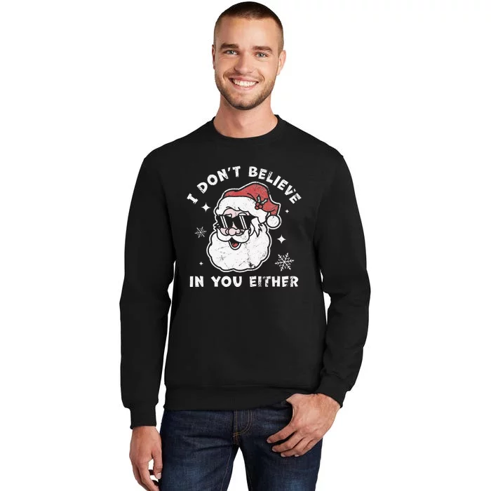 I Don't Believe In You Either Santa Claus Funny Christmas Tall Sweatshirt