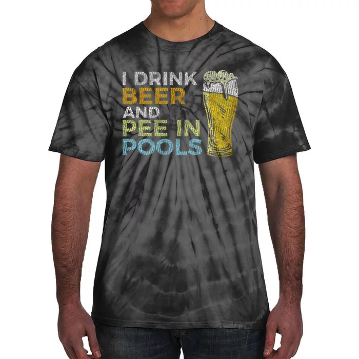 I Drink Beer And Pee In Pools Funny Grunge Vintage Pool Joke Tie-Dye T-Shirt