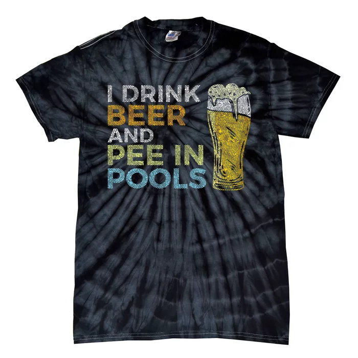 I Drink Beer And Pee In Pools Funny Grunge Vintage Pool Joke Tie-Dye T-Shirt