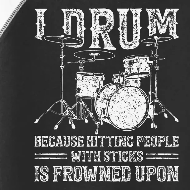 I Drum Because Hitting People With Sticks Is Frowned Upon Toddler Fine Jersey T-Shirt