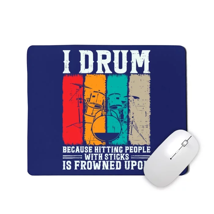 I Drum Because Hitting People With Sticks Is Frowned Upon Mousepad