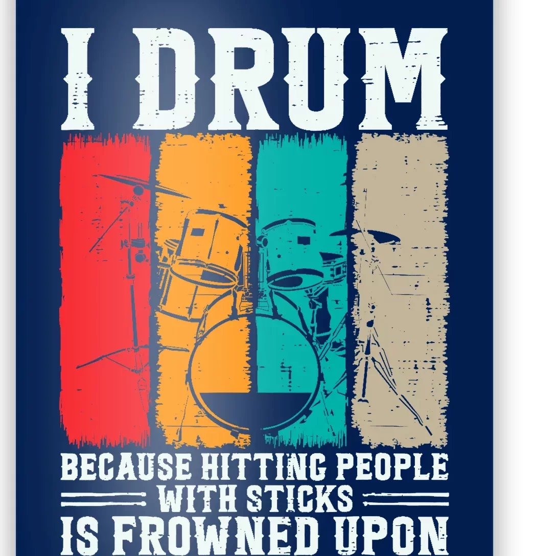 I Drum Because Hitting People With Sticks Is Frowned Upon Poster