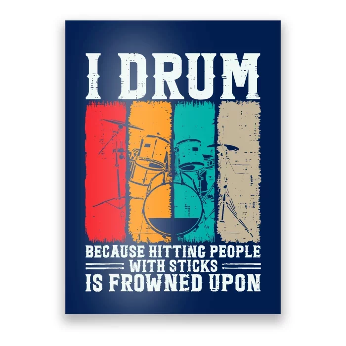 I Drum Because Hitting People With Sticks Is Frowned Upon Poster