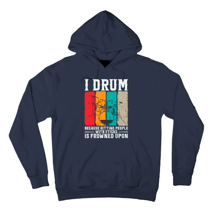 I Drum Because Hitting People With Sticks Is Frowned Upon Tall Hoodie