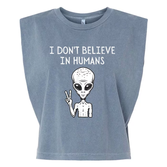 I Dont Believe In Humans Funny Alien UFO Lover Weird Garment-Dyed Women's Muscle Tee