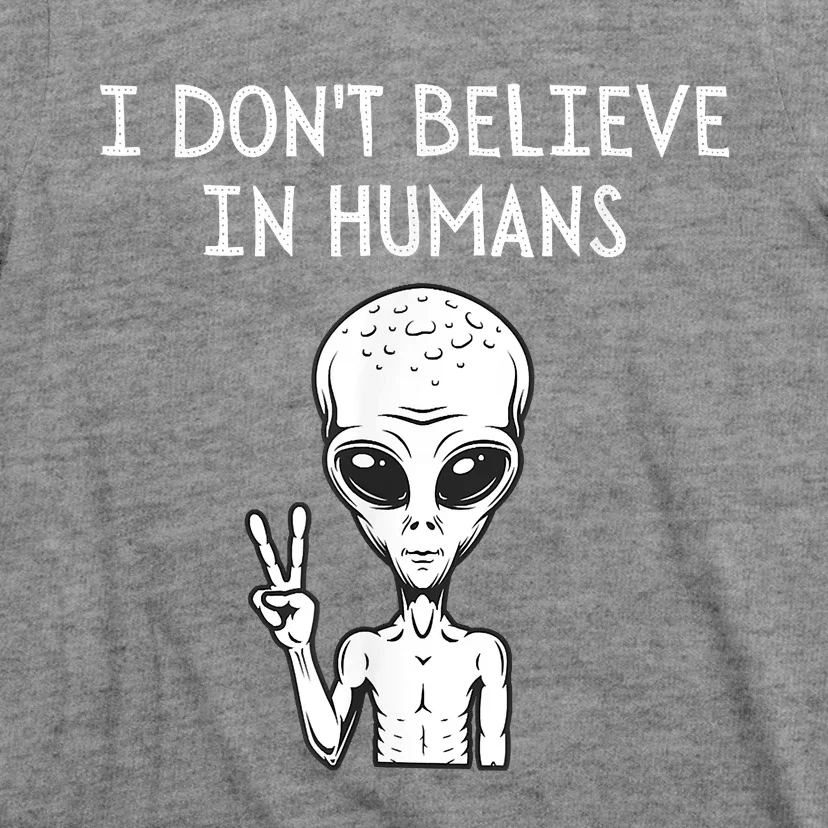 I Dont Believe In Humans Funny Alien UFO Lover Weird T-Shirt