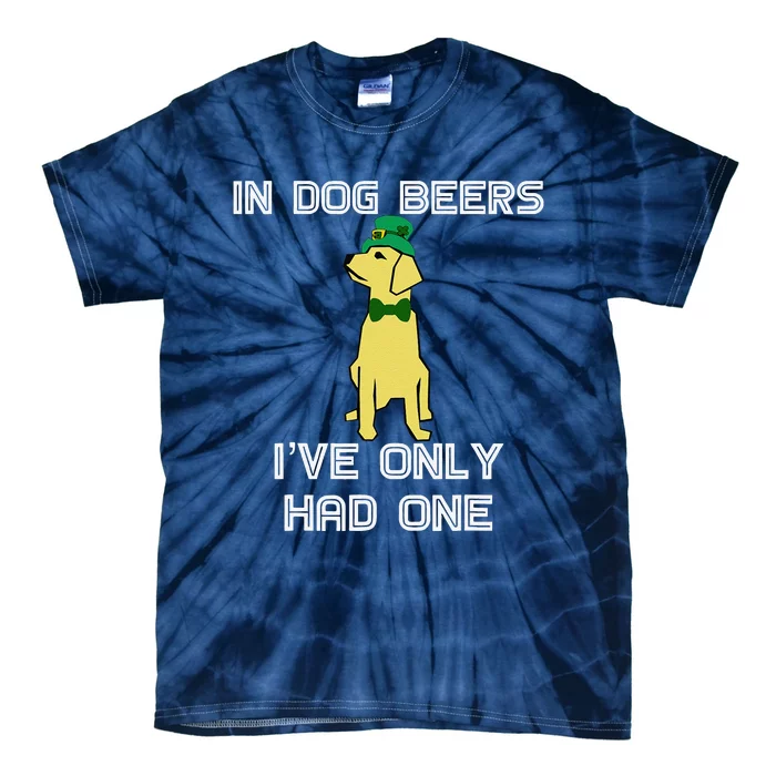 In Dog Beers I've Only Had One St. Patrick's Day Tie-Dye T-Shirt