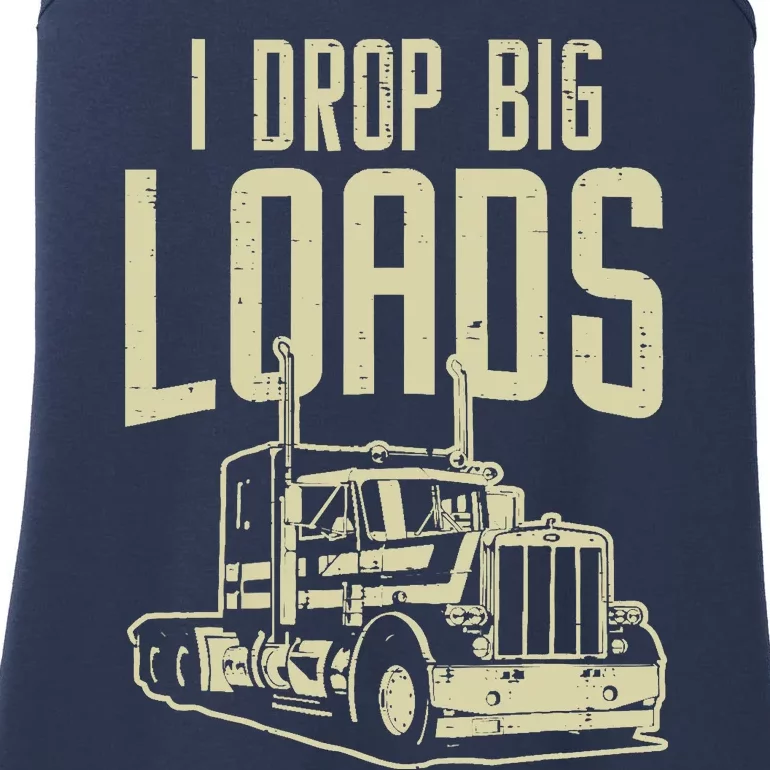 I Drop Big Loads Semi Truck Trucking Driver Trucker Gift Ladies Essential Tank