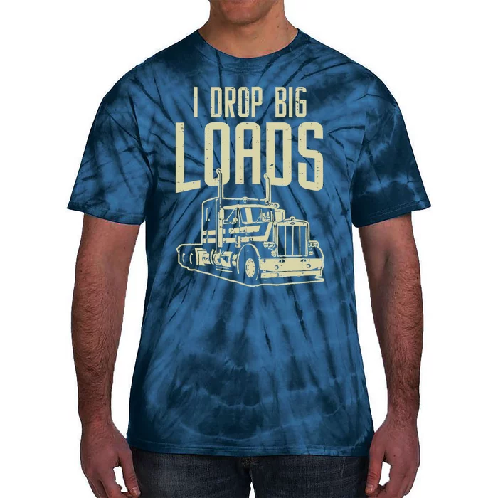 I Drop Big Loads Semi Truck Trucking Driver Trucker Gift Tie-Dye T-Shirt