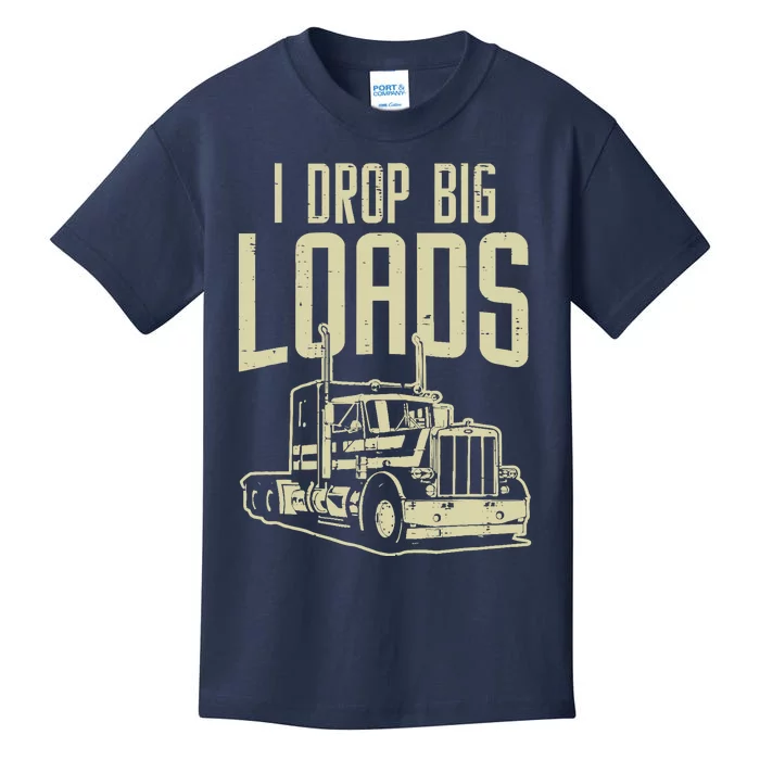 I Drop Big Loads Semi Truck Trucking Driver Trucker Gift Kids T-Shirt