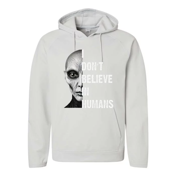 I DonT Believe In Humans Cute Foreigners Gift Performance Fleece Hoodie