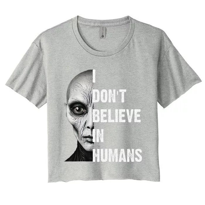 I DonT Believe In Humans Cute Foreigners Gift Women's Crop Top Tee