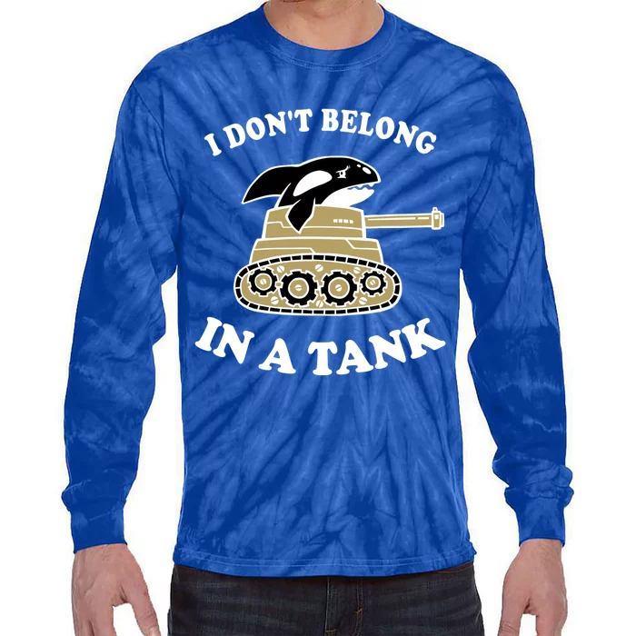 I Don't Belong In A Tank Gift Funny Killer Whale Meme Gift Tie-Dye Long Sleeve Shirt