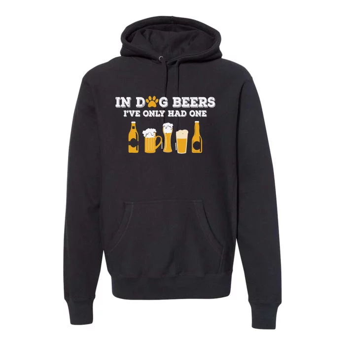 In Dog Beers I've Only Had One Funny ETOH Tee Premium Hoodie