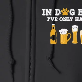 In Dog Beers I've Only Had One Funny ETOH Tee Full Zip Hoodie