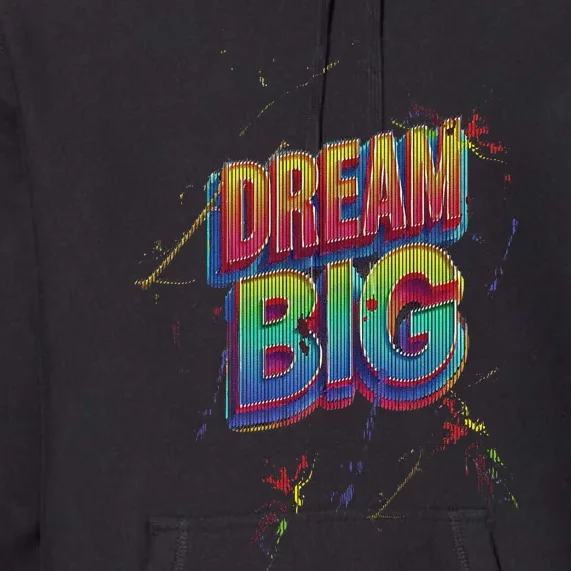 Inspirational Dream Big Premium Hoodie