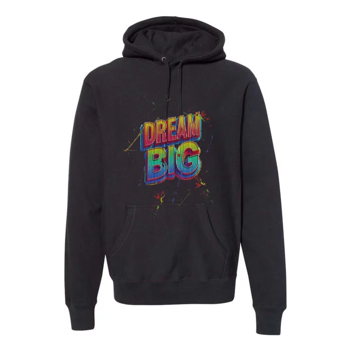 Inspirational Dream Big Premium Hoodie