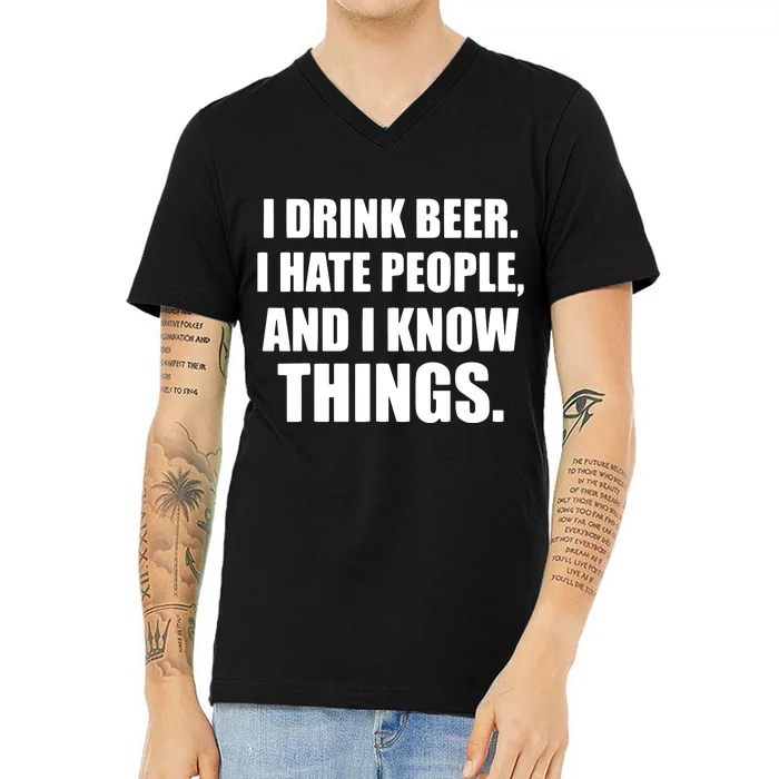 I Drink Beer I Hate People And I Know Things V-Neck T-Shirt