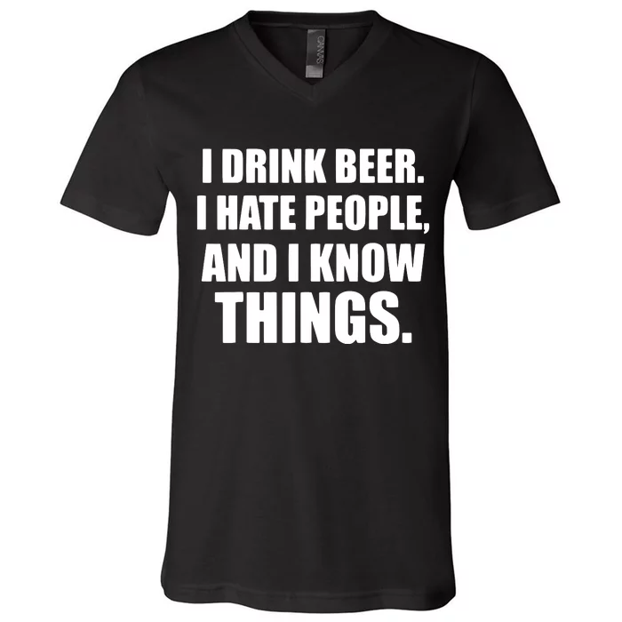 I Drink Beer I Hate People And I Know Things V-Neck T-Shirt