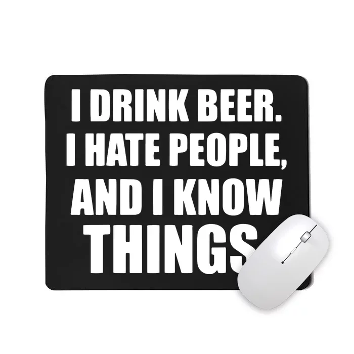 I Drink Beer I Hate People And I Know Things Mousepad