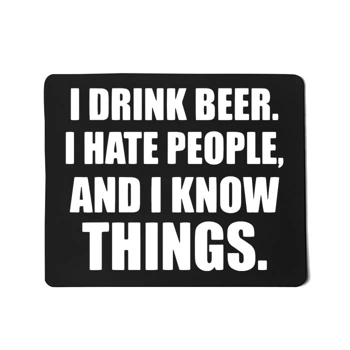 I Drink Beer I Hate People And I Know Things Mousepad