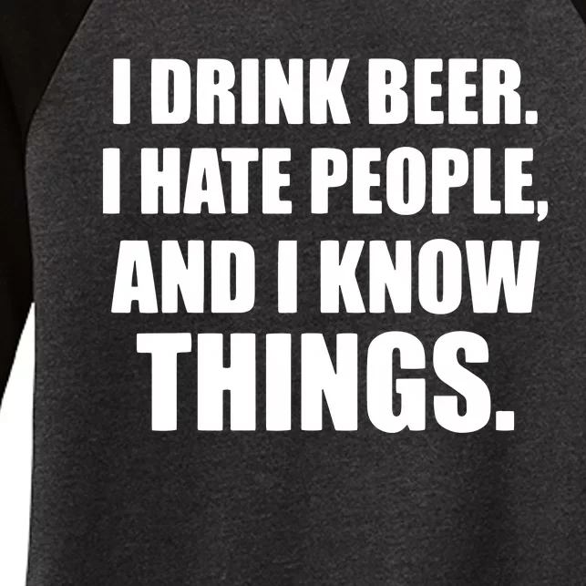 I Drink Beer I Hate People And I Know Things Women's Tri-Blend 3/4-Sleeve Raglan Shirt