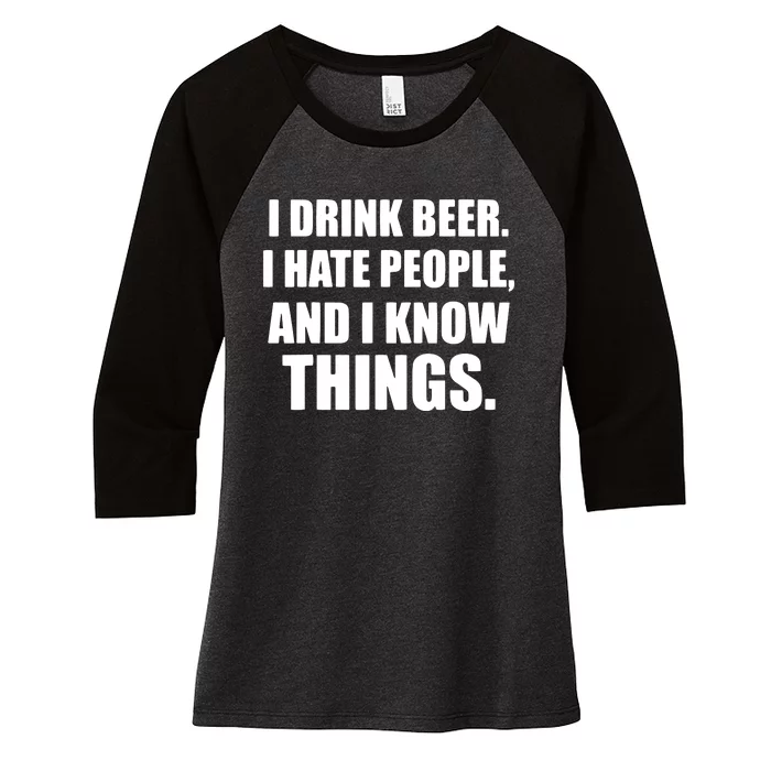 I Drink Beer I Hate People And I Know Things Women's Tri-Blend 3/4-Sleeve Raglan Shirt