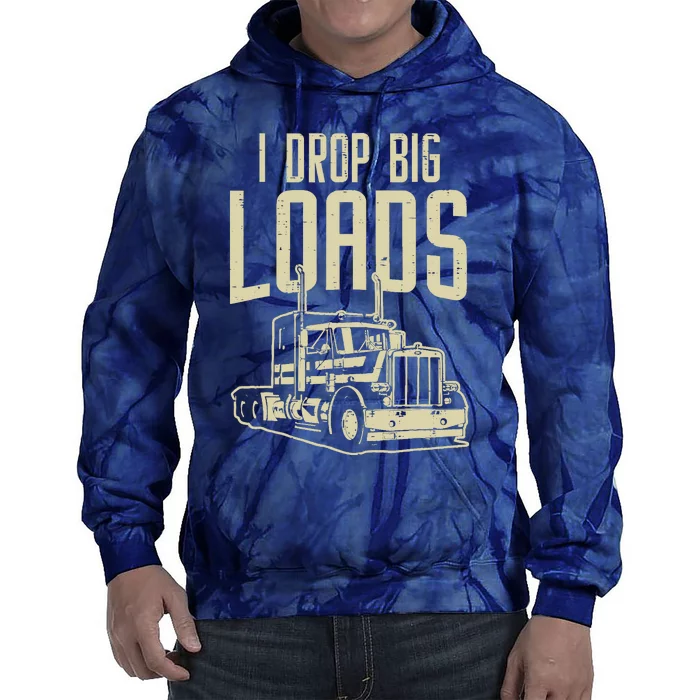 I Drop Big Loads Semi Truck Trucking Driver Trucker Gift Tie Dye Hoodie