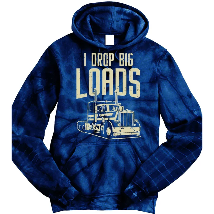 I Drop Big Loads Semi Truck Trucking Driver Trucker Gift Tie Dye Hoodie