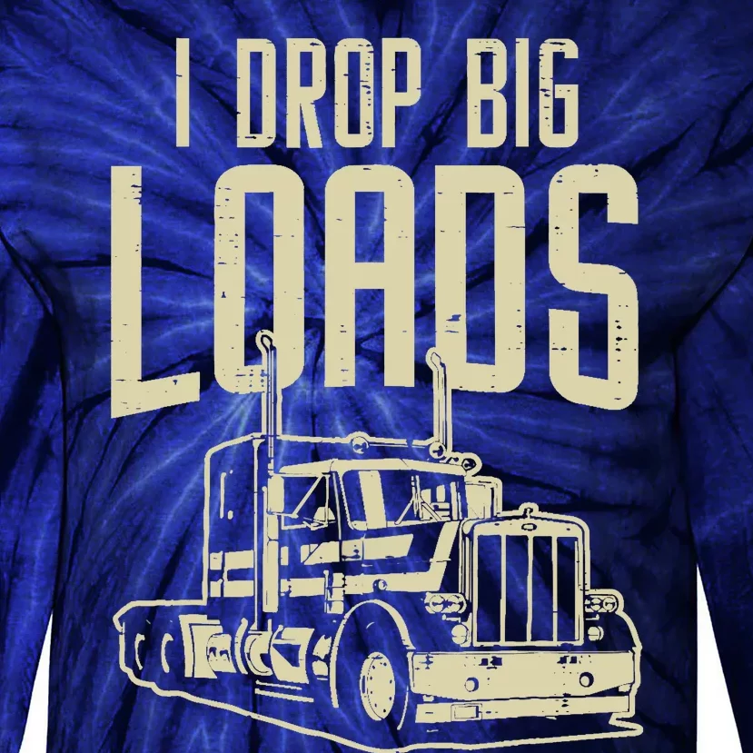 I Drop Big Loads Semi Truck Trucking Driver Trucker Gift Tie-Dye Long Sleeve Shirt