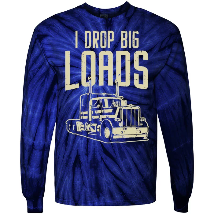 I Drop Big Loads Semi Truck Trucking Driver Trucker Gift Tie-Dye Long Sleeve Shirt