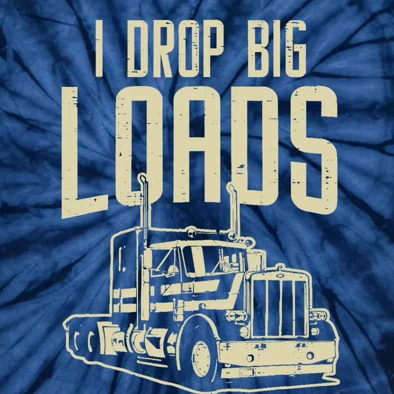 I Drop Big Loads Semi Truck Trucking Driver Trucker Gift Tie-Dye T-Shirt