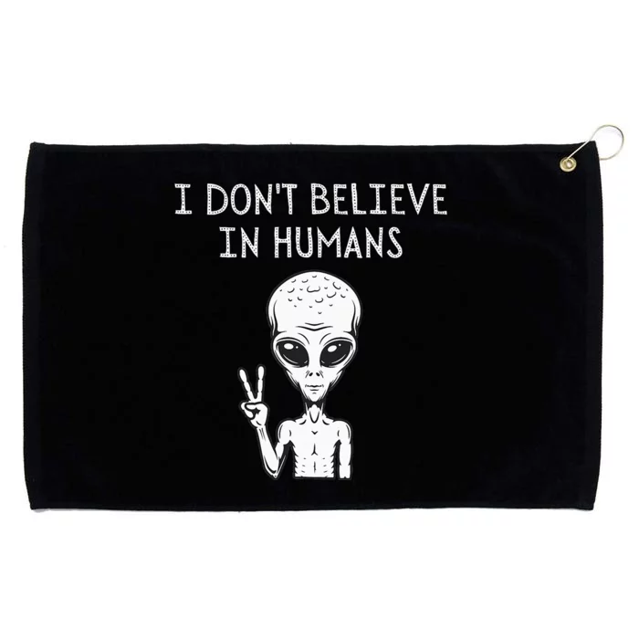 I Dont Believe In Humans Funny Alien UFO Lover Weird Grommeted Golf Towel