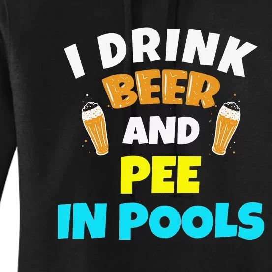 I Drink Beer And Pee in Pools Lake River Gifts Women's Pullover Hoodie