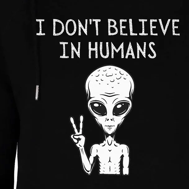 I Don't Believe In Humans Funny Alien UFO Lover Weird Womens Funnel Neck Pullover Hood