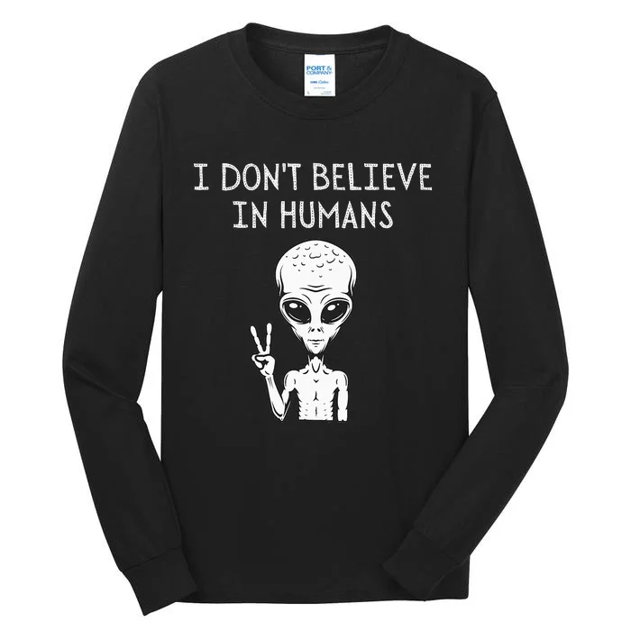 I Don't Believe In Humans Funny Alien UFO Lover Weird Tall Long Sleeve T-Shirt