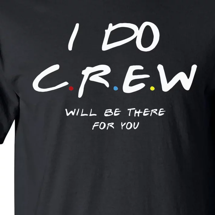 I Do Crew Bachelorette Party Men & Women Tall T-Shirt