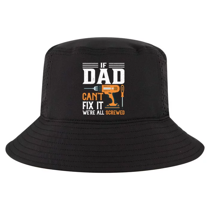 If Dad CanT Fix It WeRe All Screwed FatherS Day Print Cool Comfort Performance Bucket Hat