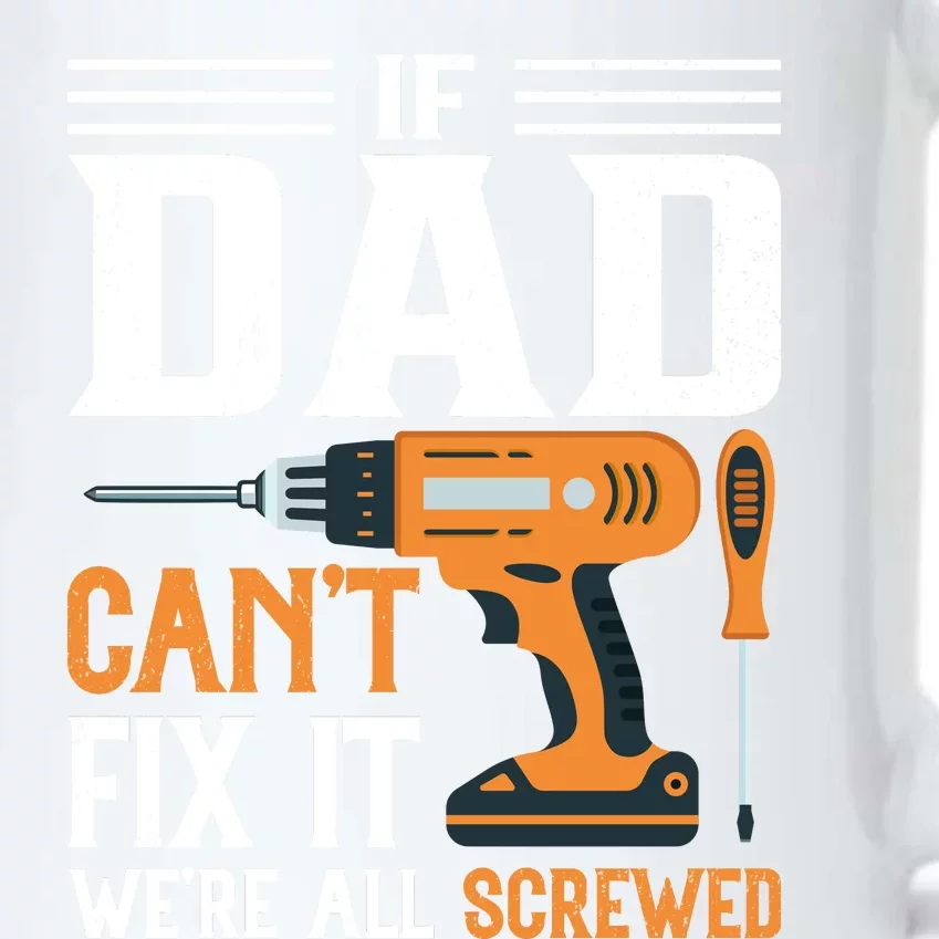 If Dad CanT Fix It WeRe All Screwed FatherS Day Print Black Color Changing Mug