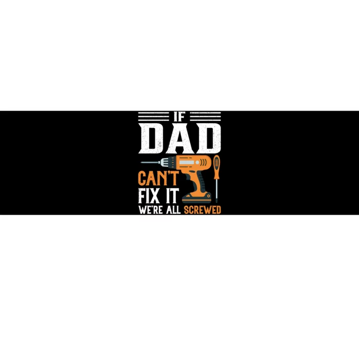 If Dad CanT Fix It WeRe All Screwed FatherS Day Print Bumper Sticker