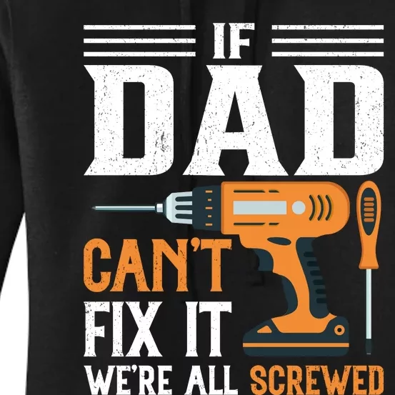 If Dad CanT Fix It WeRe All Screwed FatherS Day Print Women's Pullover Hoodie