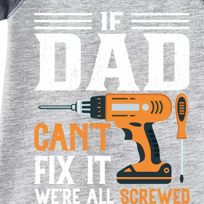 If Dad CanT Fix It WeRe All Screwed FatherS Day Print Infant Baby Jersey Bodysuit