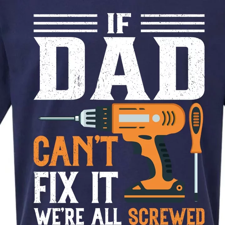 If Dad CanT Fix It WeRe All Screwed FatherS Day Print Sueded Cloud Jersey T-Shirt