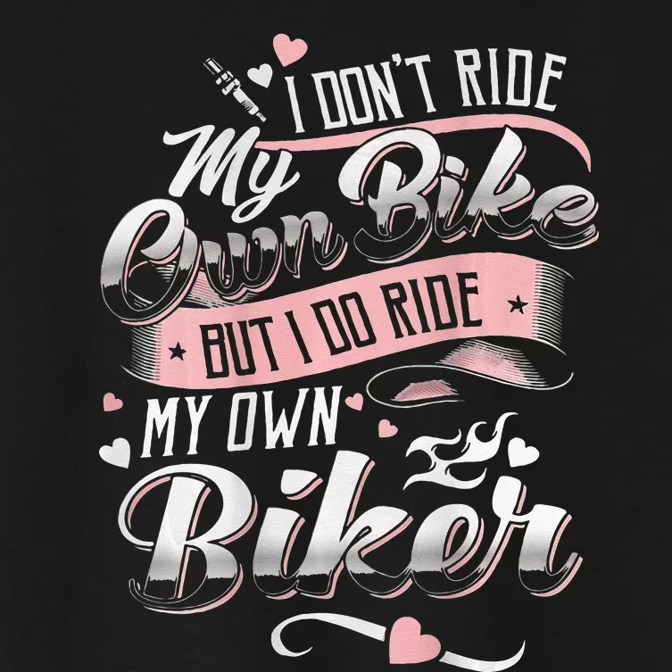 I DonT Care My Own Bike But I Do Ride My Own Biker On Back Women's Crop Top Tee