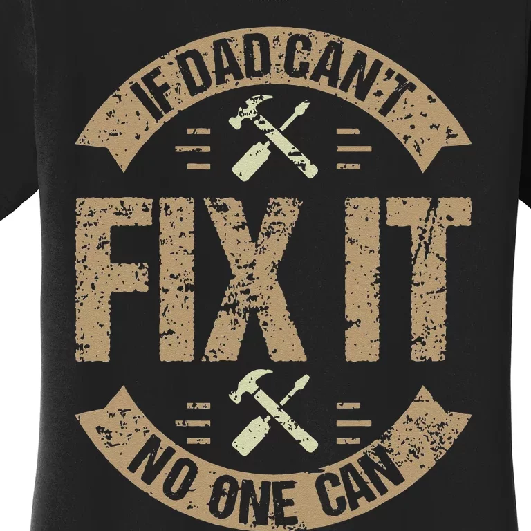 If Dad Can't Fix It No One Can Funny Mechanic & Engineer Women's T-Shirt