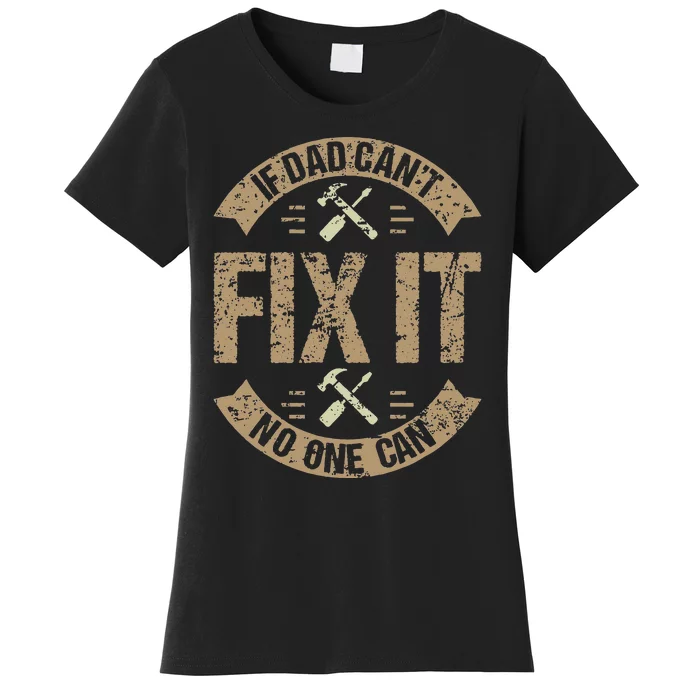 If Dad Can't Fix It No One Can Funny Mechanic & Engineer Women's T-Shirt